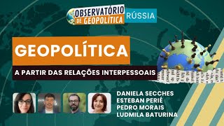A Geopolítica a partir das relações interpessoais| OBSERVATÓRIO DE GEOPOLÍTICA- Rússia