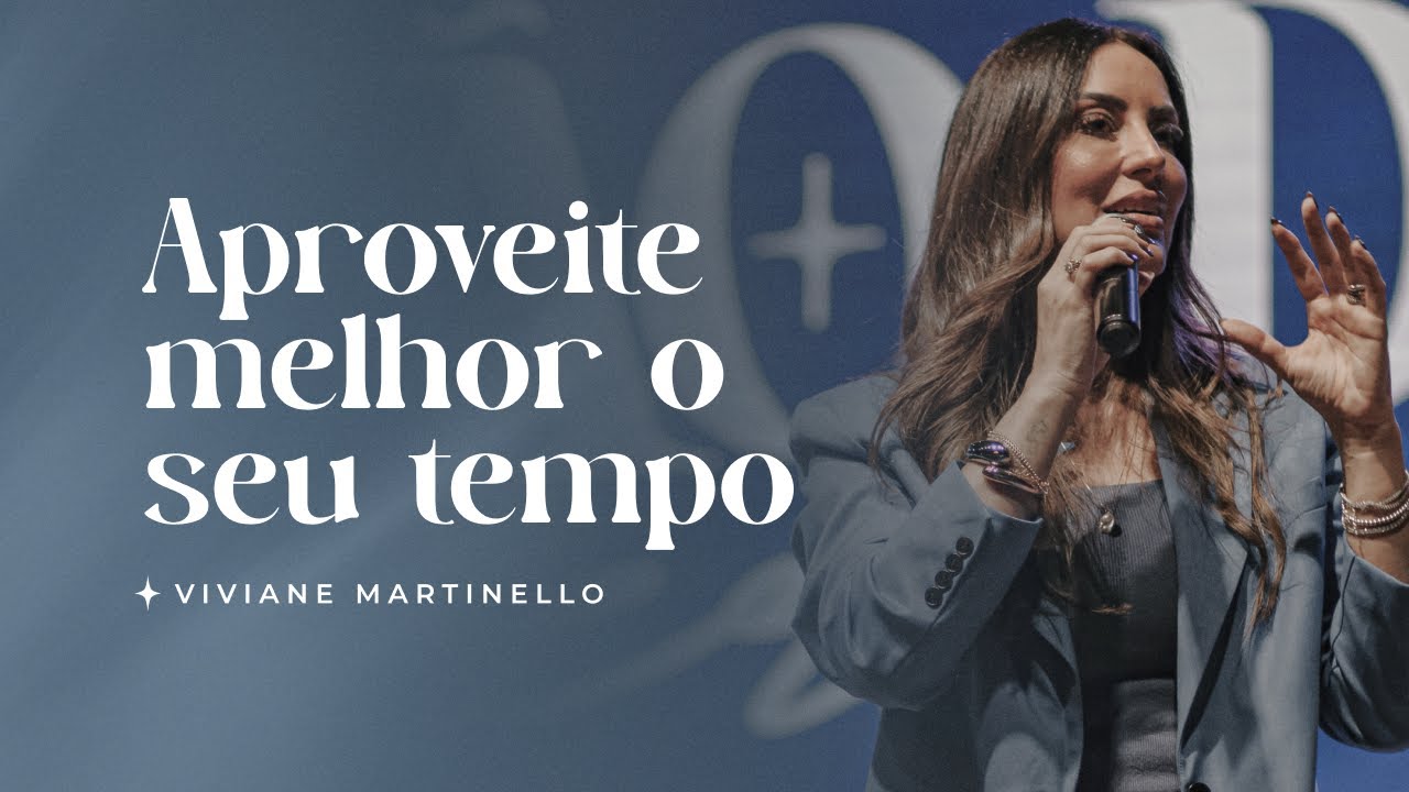 Aproveite melhor o seu tempo | Pra. Viviane Martinello