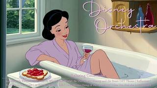 Once Upon a Dream in a Warm Bath | Soothing Disney Orchestral Music for Evening Relaxation 🍷