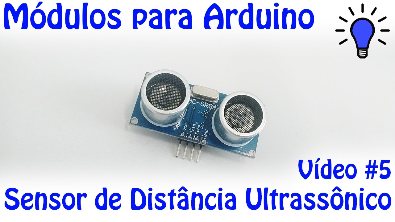 Módulos para Arduino - Vídeo 05 - Sensor de Distância Ultrassônico