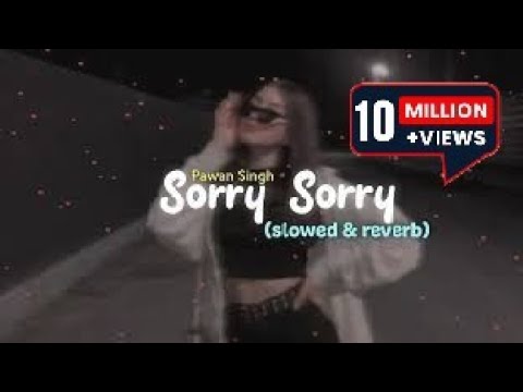 Pawan Singh - Sorry Sorry (slowed & reverb)
