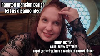 Haunted Mansion Parlor left us disappointed.. Disney Destiny Cruise Week: Day Three 