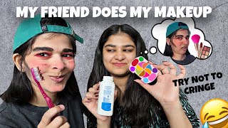 MY FRIEND DOES MY MAKEUP  *try not to cringe*