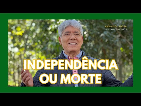 INDEPENDENCE OR DEATH - Hernandes Dias Lopes