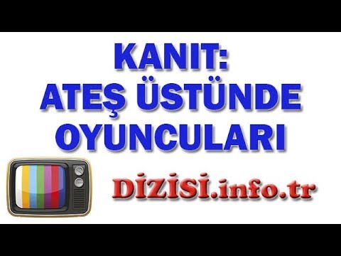 Kanıt: Ateş Üstünde Dizisi Oyuncuları, Oyuncu Kadrosu, Gerçek İsimleri, Rolleri
