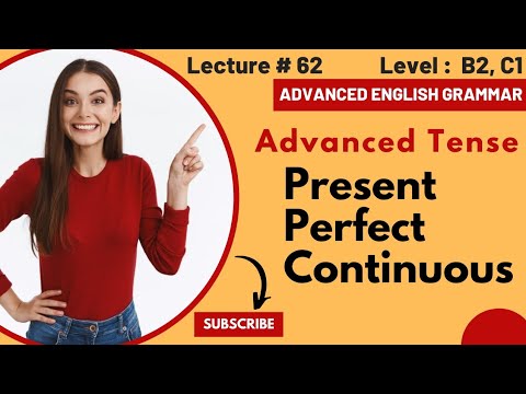 Present Perfect Continuous Tense | Lecture 62 | TOEIC | IELTS | Advanced English Grammar