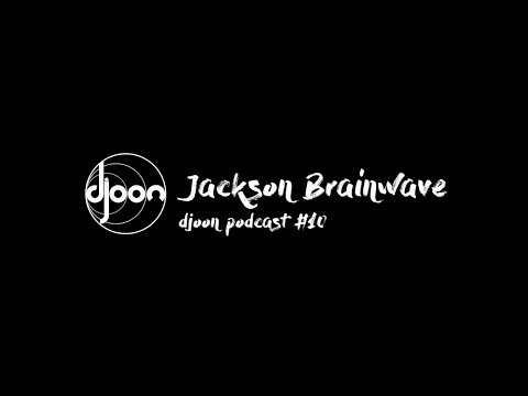 Djoon Podcast #10 -  Jackson Brainwave