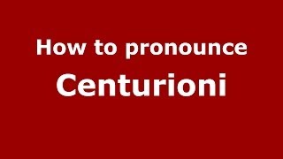 How to pronounce Centurioni