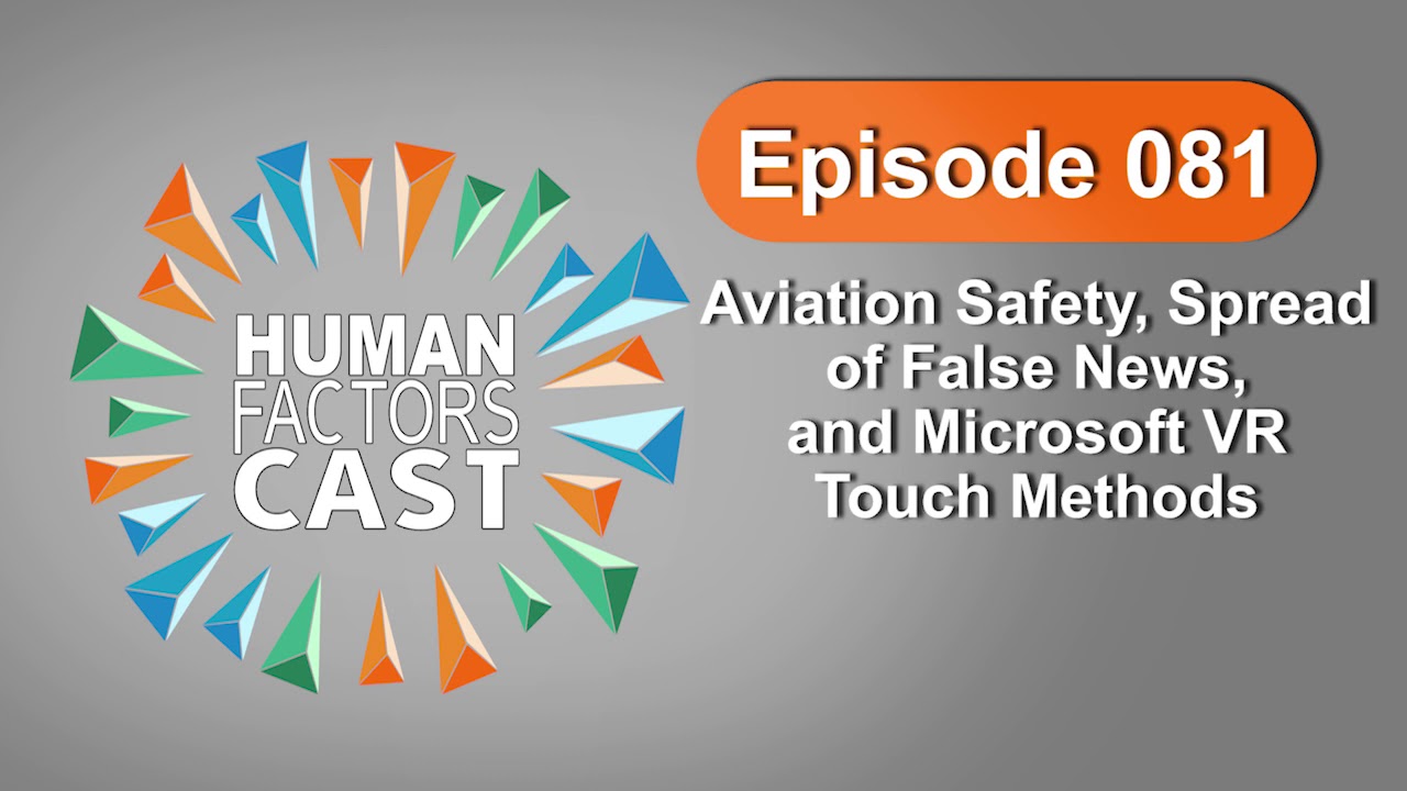 Human Factors Cast E081 - Aviation Safety, Spread of False News, and Microsoft VR Touch Methods