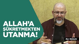 Allah Neden Şükür Etmemizi İstiyor? - Uğur Akkafa