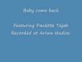 Baby come back - ft. Paulette Tajah