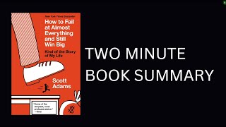 How to Fail at Almost Everything and Still Win Big by Scott Adams Book Summary