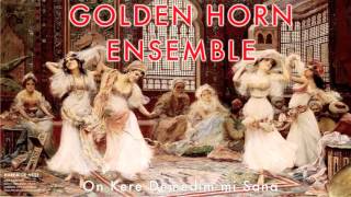 Golden Horn Ensemble - On Kere Demedim mi Sana [ Harem'de Neşe © 1995 Kalan Müzik ]