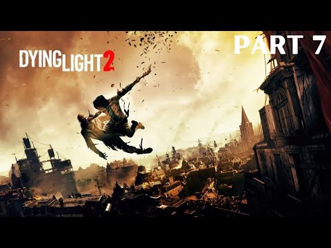 Dying Light 2 Stay Human Walkthrough Gameplay Part 7 - Dying Light 2