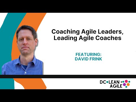 Coaching Agile Leaders, Leading Agile Coaches with David Frink