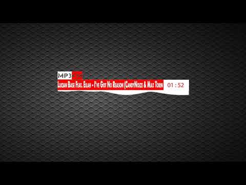 Lucian Base Feat  Eilah   I've Got No Reason CandyNoize & Max Torin Bootleq