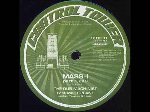 The Dub Machinist feat. I-Plant Mass-I Part 1, 2 & 3