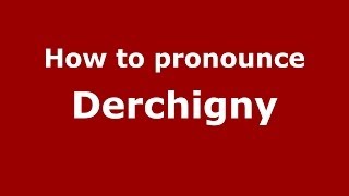 How to pronounce Derchigny