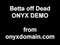 Onyx Demo Tape "Betta Off Dead" Rare Unreleased Version !