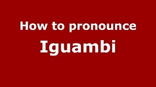 How to pronounce Iguambi
