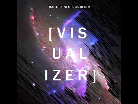 Andrew Huang - Practice Notes 35 Redux [Visualizer]