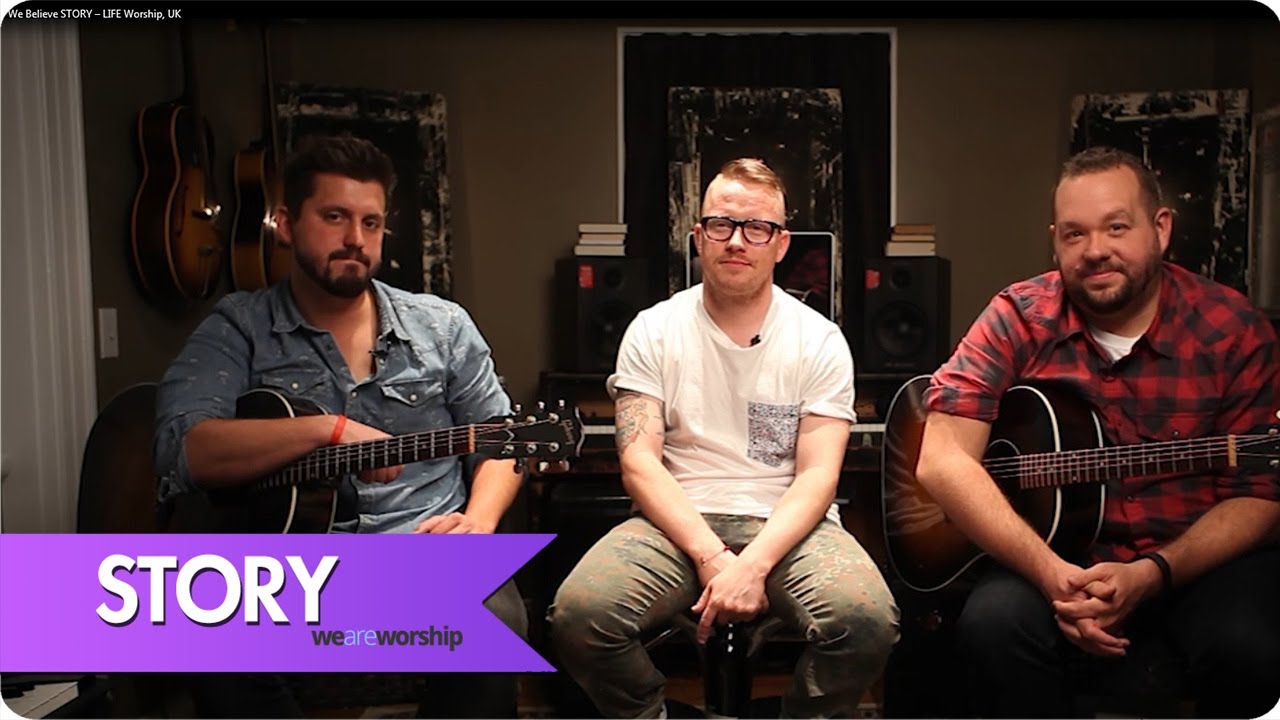 We Believe STORY - LIFE Worship, UK
