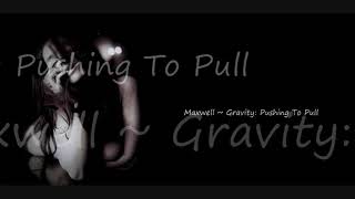 Maxwell ~ Gravity: Pushing To Pull