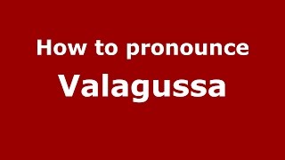 How to pronounce Valagussa