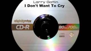 Larry Gatlin - I Don&#39;t Want To Cry
