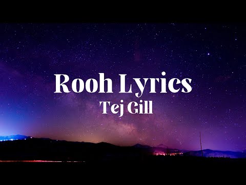 Rooh Lyrics - Tej Gill Lyrics video punjabi song