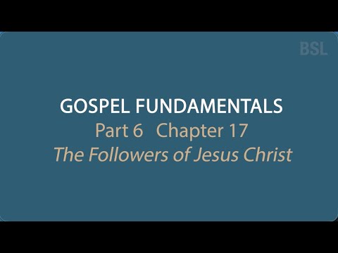 Gospel Fundamentals - Chapter 17 The Followers of Jesus Christ (BSL)