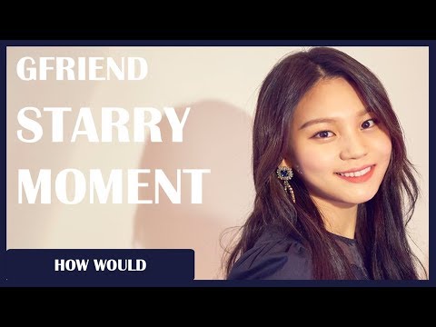 How Would GFRIEND Sing - WJSN (Cosmic Girls) "Starry Moment" (Line Distribution)