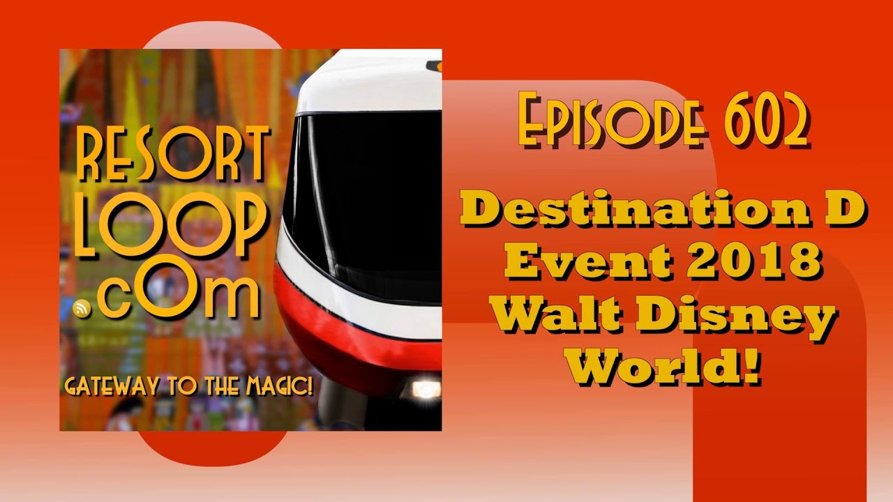 ResortLoop.com Episode 602 - Destination D Event 2018 Walt Disney World!