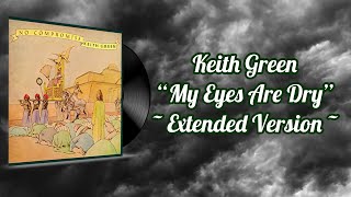 My Eyes Are Dry - Keith Green | Extended Version