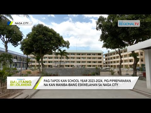 Balitang Bicolandia: Pag-tapos kan SY 2023-2024, pig-aandaman kan mga eskwelahan sa Naga City