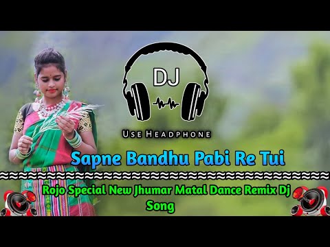 Rojo Special || Sapne Bandhu Pabi Re Tui || Jhumar Matal Dance Remix Dj Song || Khatra Remix Zone