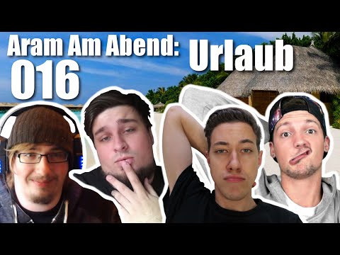 Aram Am Abend #016: Urlaub ft. Hallodri, Dhalucard und tinNendo