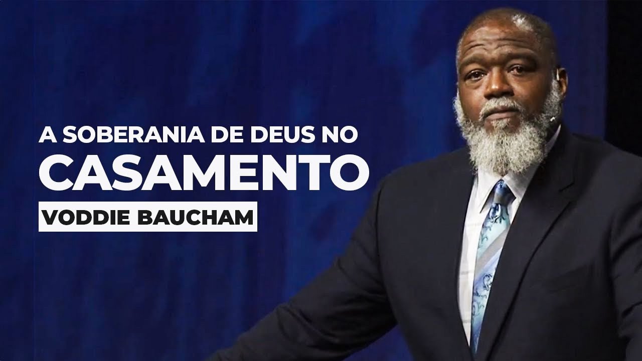 A Soberania de Deus no Casamento I Voddie Baucham