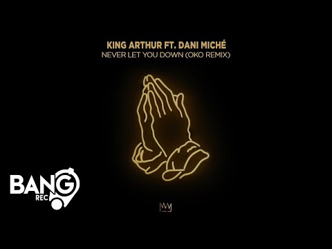 KING ARTHUR ft. DANI MICHÉ  - Never Let You Down (OKO Remix)