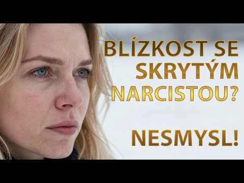 Jak skrytý narcista vytváří pocit blízkosti, který není skutečný