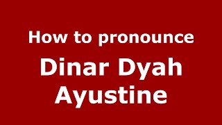 How to pronounce Dinar Dyah Ayustine