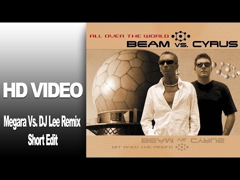 Beam Vs. Cyrus - All Over The World (Megara Vs. DJ Lee Remix short Edit) Video HD