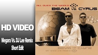 Beam Vs. Cyrus - All Over The World (Megara Vs. DJ Lee Remix short Edit) Video HD