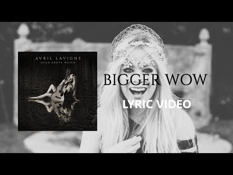 Avril Lavigne - Bigger Wow | Lyrics
