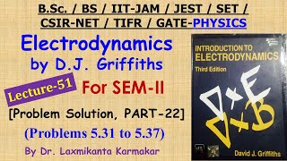 Lecture-51=Solution of Electrodynamics by DJ Griffiths (Problem 5.31 to 5.37)  PART-22) by LK Sir
