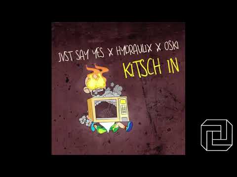 JVST SAY YES, Hydraulix & Oski - Kitsch In