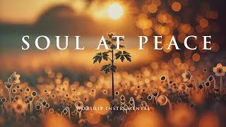 SOUL AT PEACE – Soothing Worship Instrumental for Prayer, Devotion, and Peace