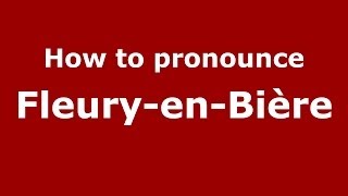 How to pronounce Fleury-En-Bière