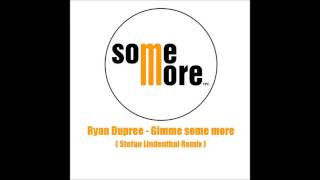 Ryan Dupree-Gimme some more (Stefan Lindenthal Remix)