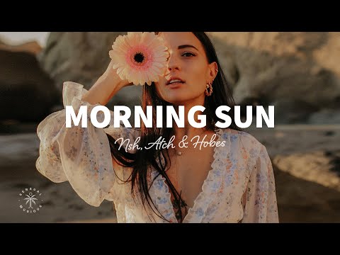 NSH, Atch & Hobes - Morning Sun (Lyrics)